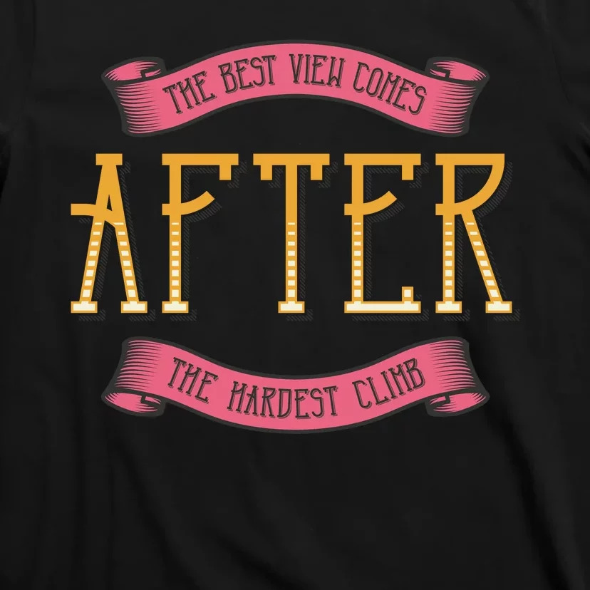 The Best View Comes After The Hardest Climb T-Shirt