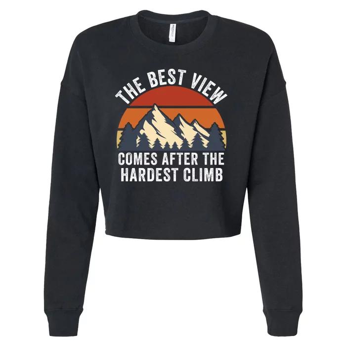 The Best View Comes After The Hardest Climb Hiking Lover Mountain Climbing Cropped Pullover Crew