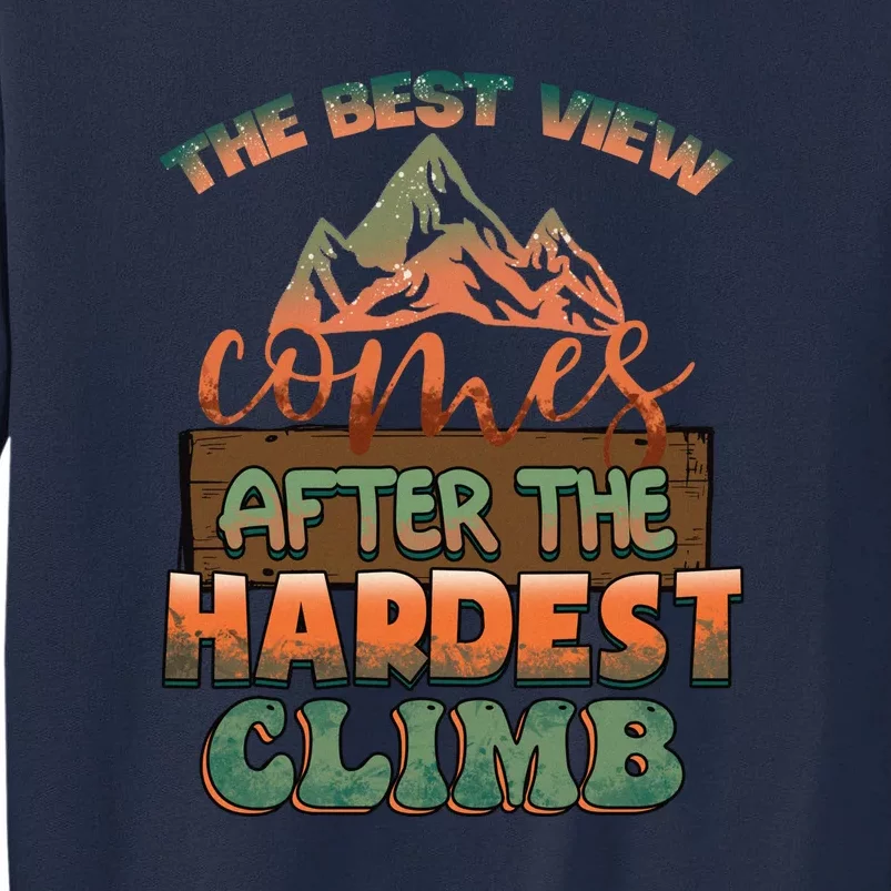 The Best View Comes After Hardest Climbing Mountain Hiking Quote Gift Tall Sweatshirt