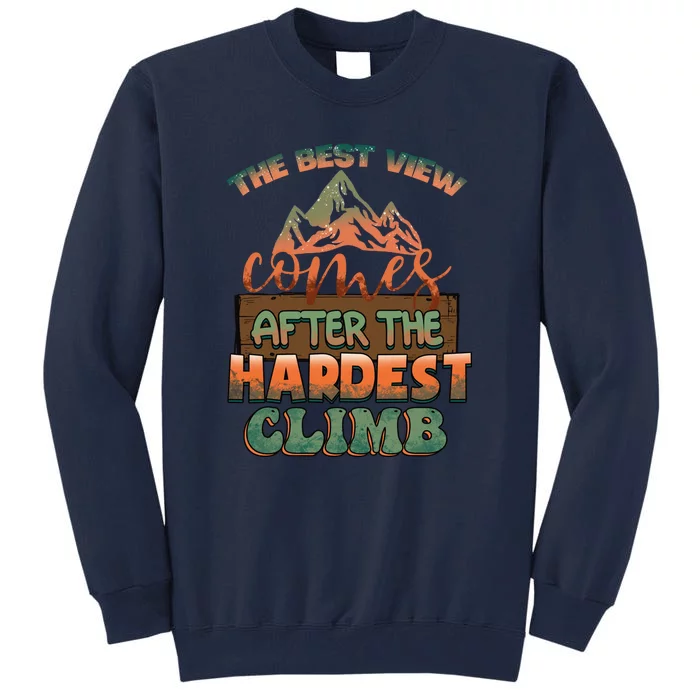 The Best View Comes After Hardest Climbing Mountain Hiking Quote Gift Tall Sweatshirt