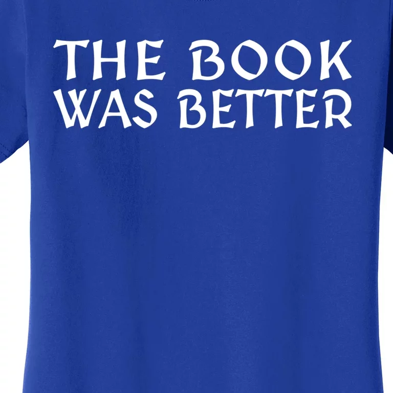 The Book Was Better For Book Readers Cool Gift Women's T-Shirt