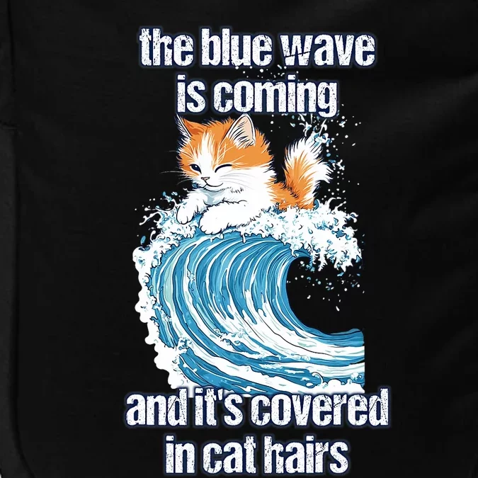 The Blue Wave Is Coming Covered In Cat Hairs Funny Kamala Impact Tech Backpack