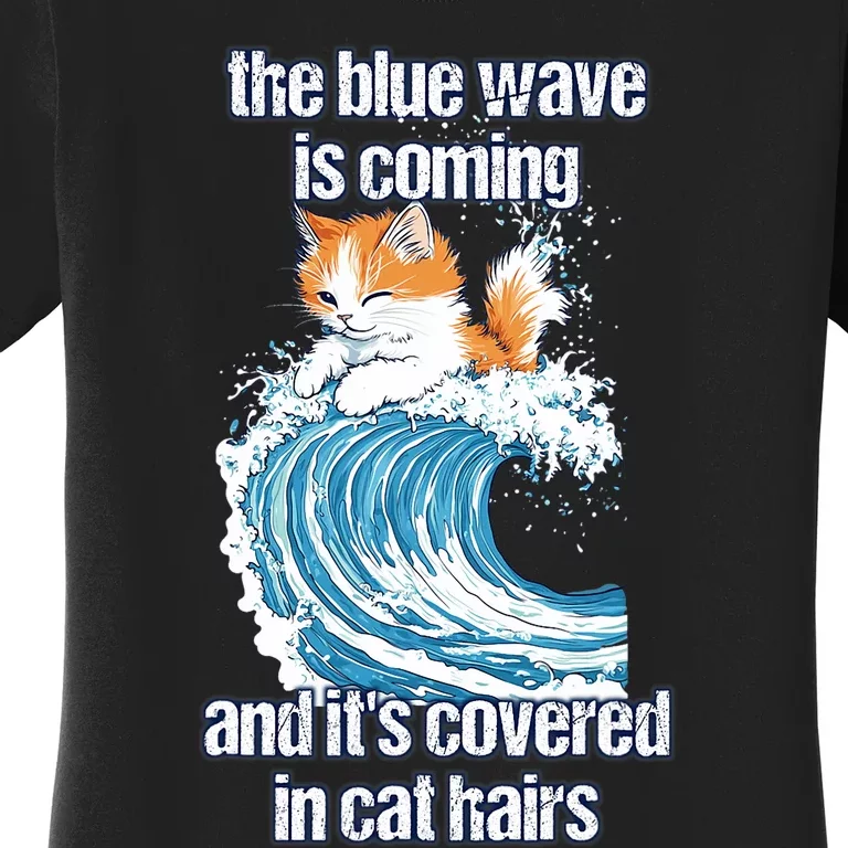 The Blue Wave Is Coming Covered In Cat Hairs Funny Kamala Women's T-Shirt