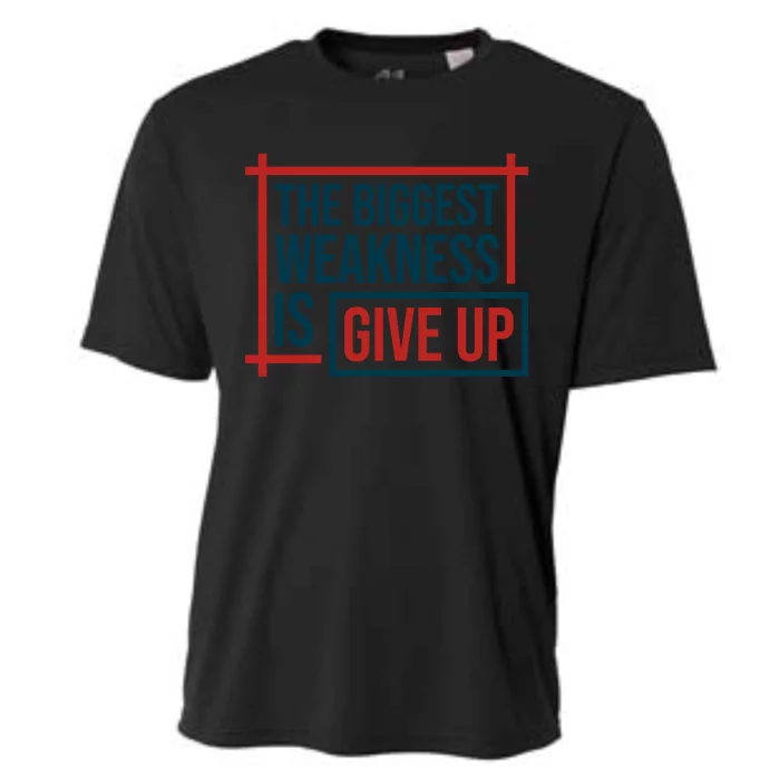 The Biggest Weakness Is Give Up No Pain No Gain Gift Cooling Performance Crew T-Shirt