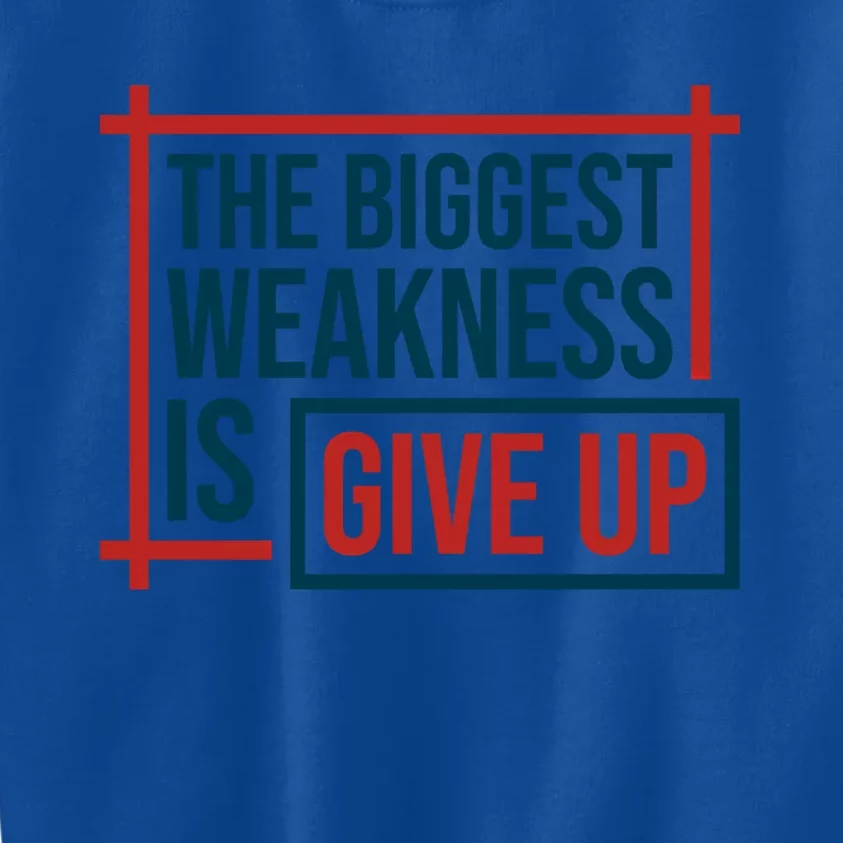 The Biggest Weakness Is Give Up No Pain No Gain Gift Kids Sweatshirt