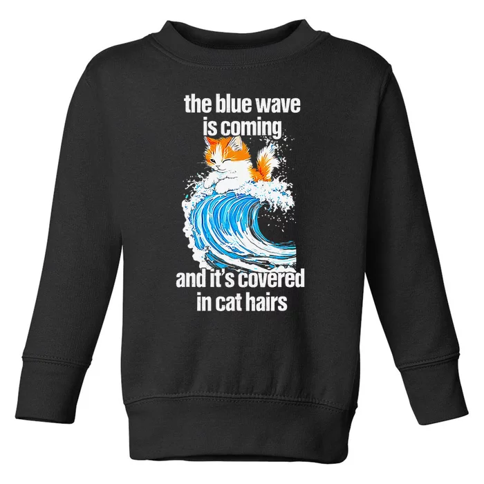 The Blue Wave Is Coming And ItS Covered In Cat Hairs Toddler Sweatshirt