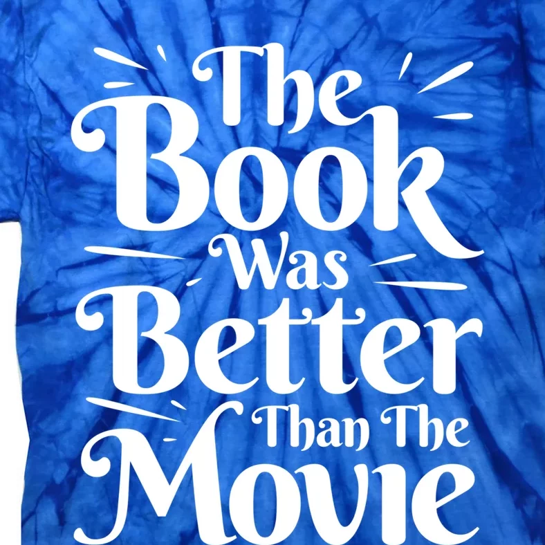 The Book Was Better Than The Movie Booklover Cute Gift Tie-Dye T-Shirt