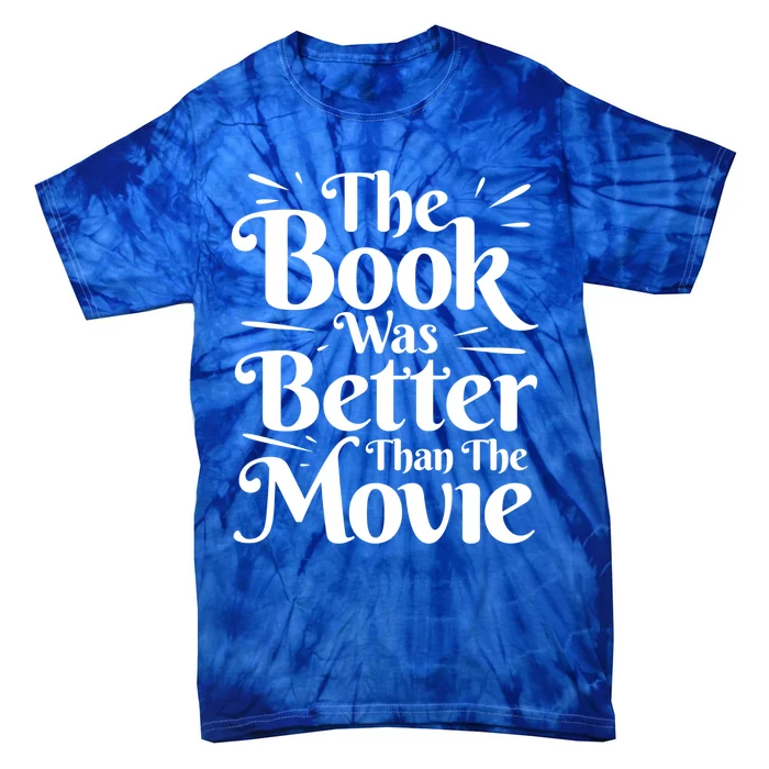 The Book Was Better Than The Movie Booklover Cute Gift Tie-Dye T-Shirt