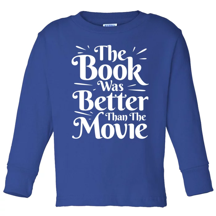 The Book Was Better Than The Movie Booklover Cute Gift Toddler Long Sleeve Shirt