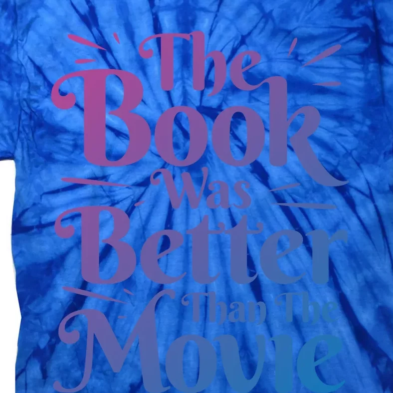 The Book Was Better Than The Movie Booklover Cute Gift Tie-Dye T-Shirt