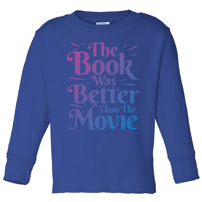 The Book Was Better Than The Movie Booklover Cute Gift Toddler Long Sleeve Shirt