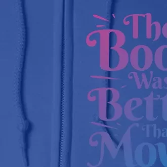 The Book Was Better Than The Movie Booklover Cute Gift Full Zip Hoodie