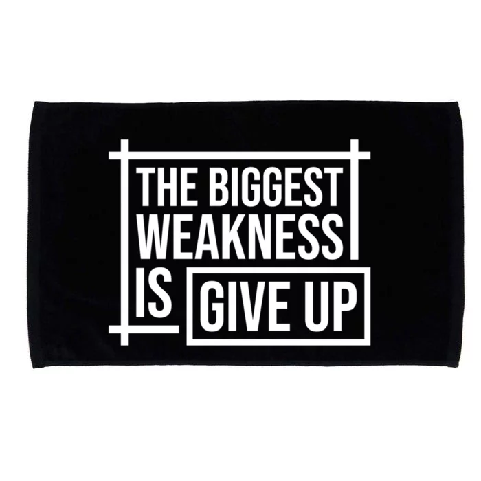 The Biggest Weakness Is Give Up No Pain No Gain Gift Microfiber Hand Towel