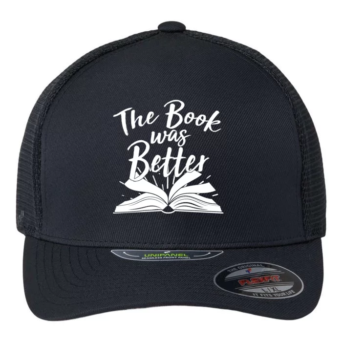 The Book Was Better Reading Fan Book Lover Flexfit Unipanel Trucker Cap