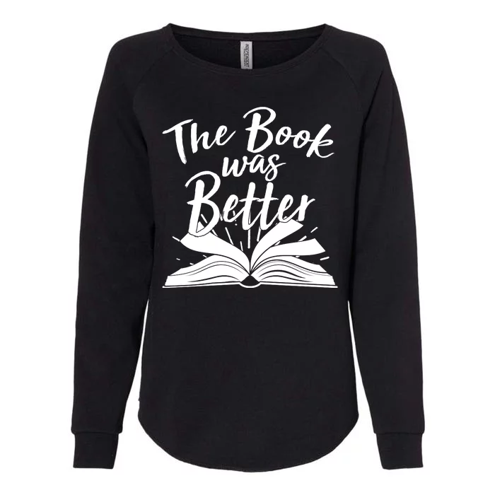 The Book Was Better Reading Fan Book Lover Womens California Wash Sweatshirt