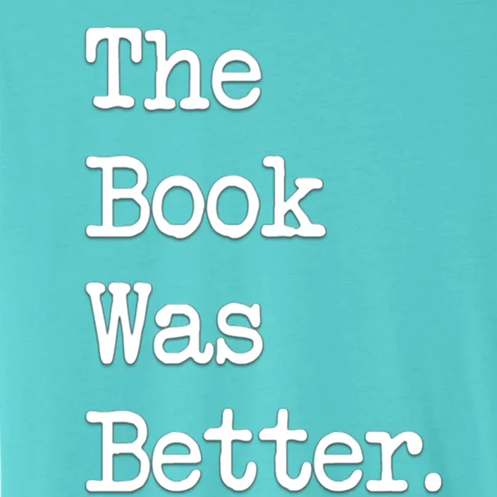 The Book Was Better Books Lover Gift ChromaSoft Performance T-Shirt