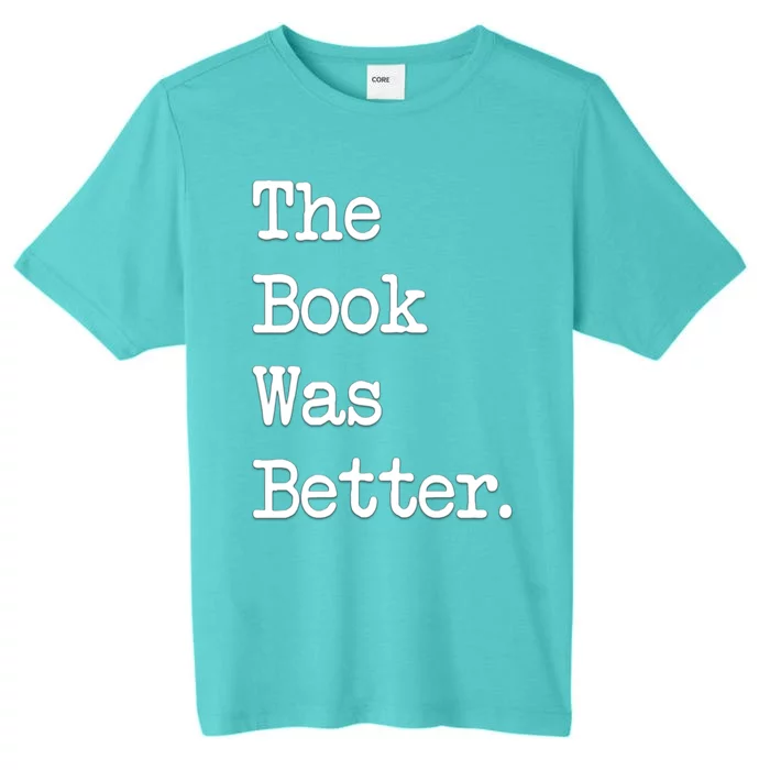 The Book Was Better Books Lover Gift ChromaSoft Performance T-Shirt