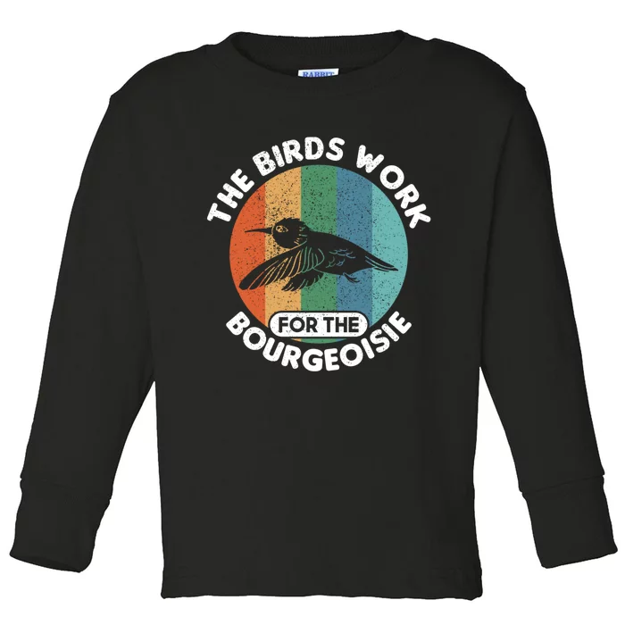 The Birds Work For The Bourgeoisie Bird Toddler Long Sleeve Shirt