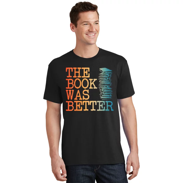 The Book Was Better Art For Women Books Reading Lovers T-Shirt