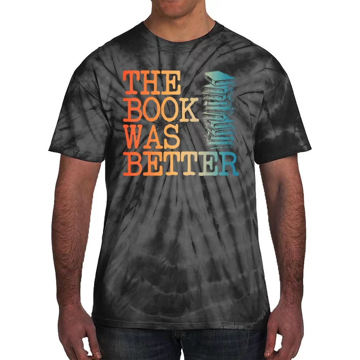 The Book Was Better Art For Women Books Reading Lovers Tie-Dye T-Shirt