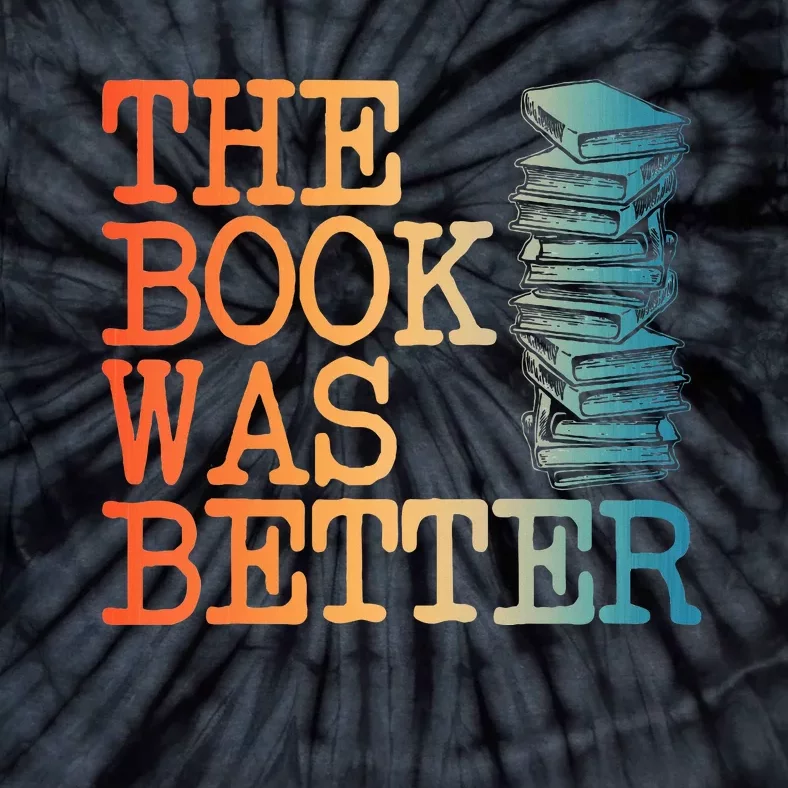 The Book Was Better Art For Women Books Reading Lovers Tie-Dye T-Shirt