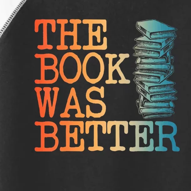 The Book Was Better Art For Women Books Reading Lovers Toddler Fine Jersey T-Shirt