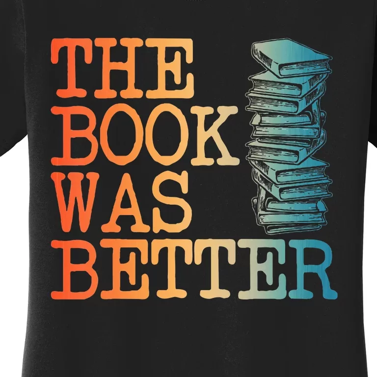 The Book Was Better Art For Women Books Reading Lovers Women's T-Shirt