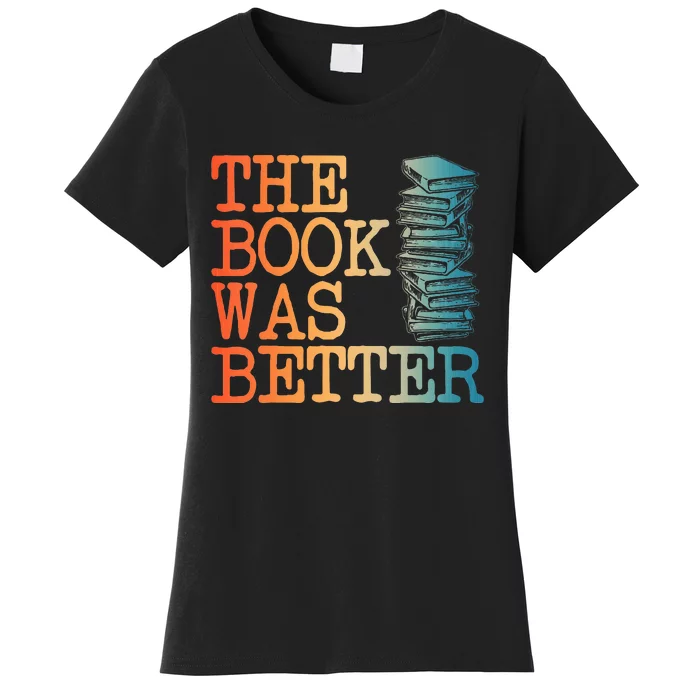 The Book Was Better Art For Women Books Reading Lovers Women's T-Shirt