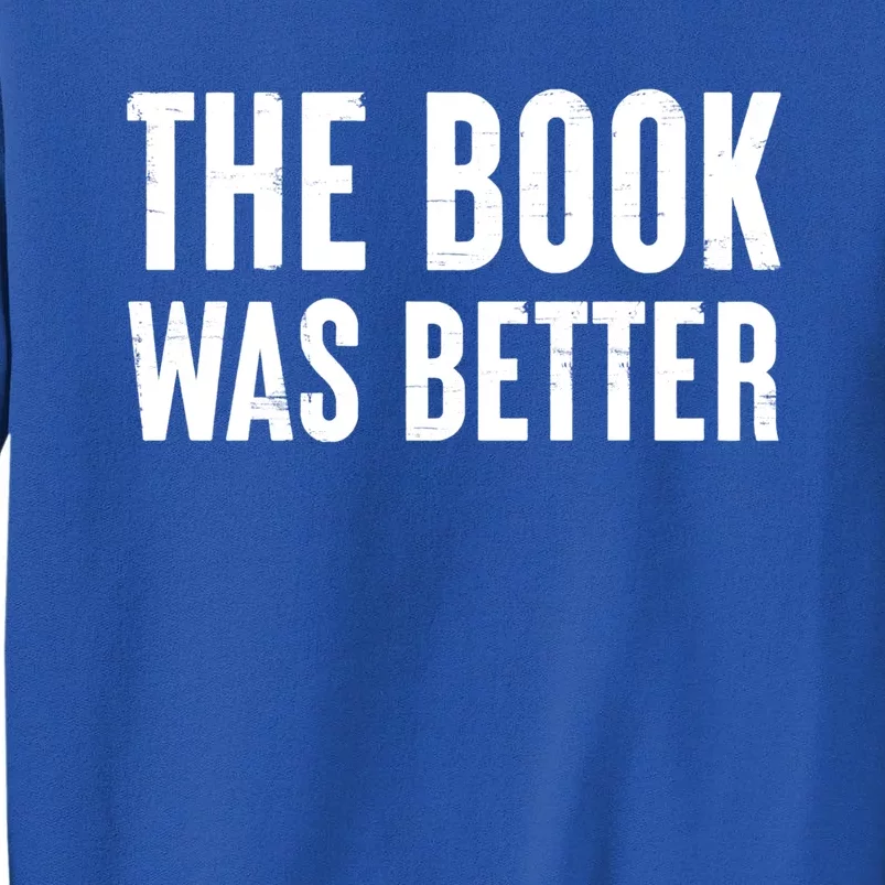 The Book Was Better Funny Reading Movie Cinema Quote Gift Tall Sweatshirt