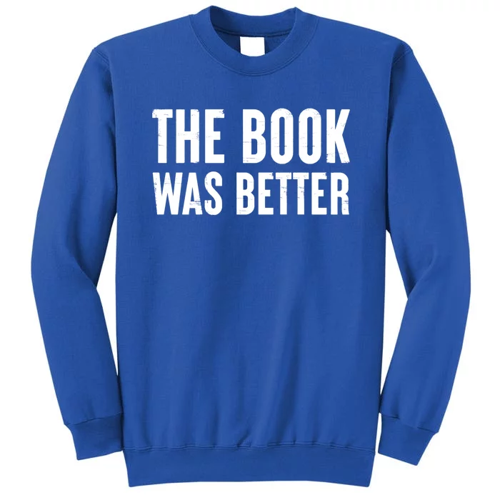 The Book Was Better Funny Reading Movie Cinema Quote Gift Tall Sweatshirt