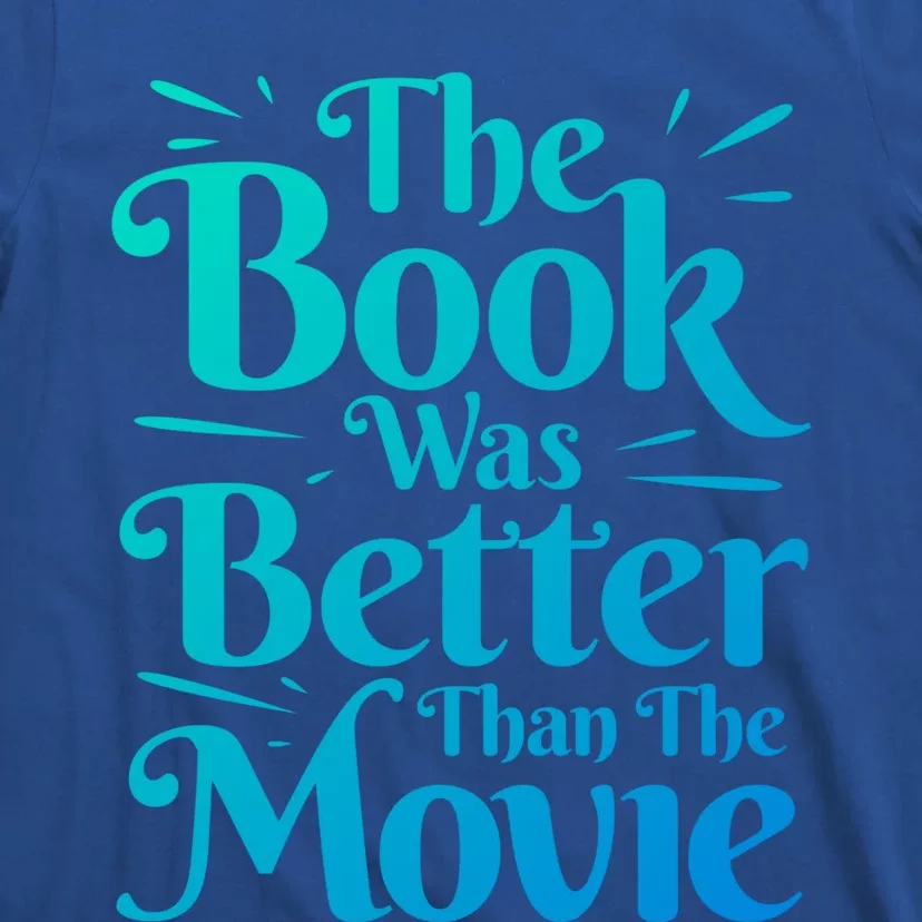 The Book Was Better Than The Movie Booklover Cute Gift T-Shirt