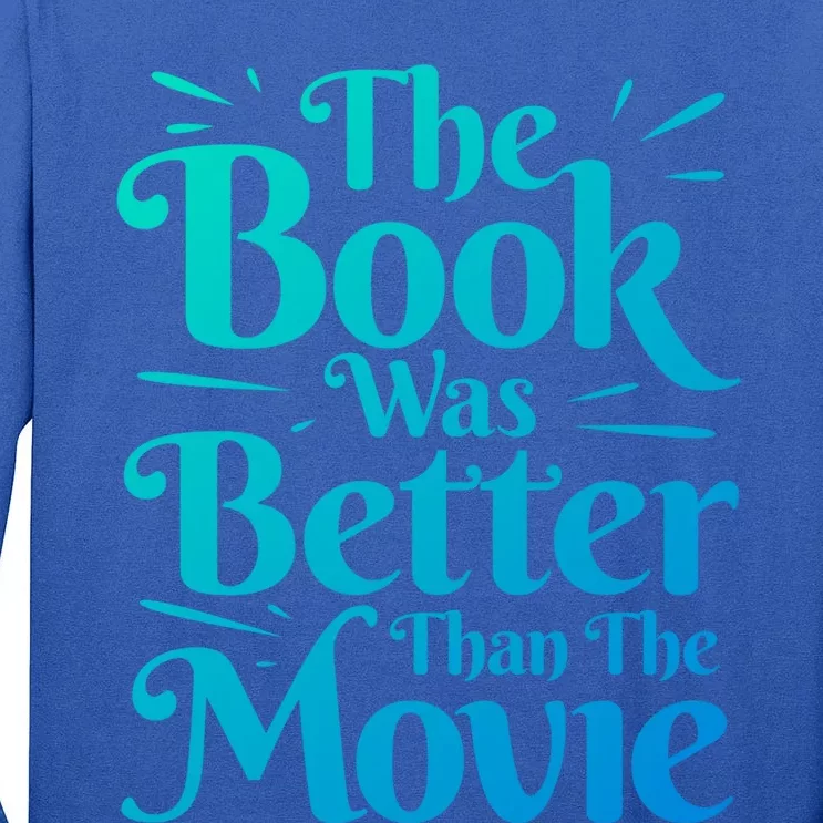 The Book Was Better Than The Movie Booklover Cute Gift Tall Long Sleeve T-Shirt