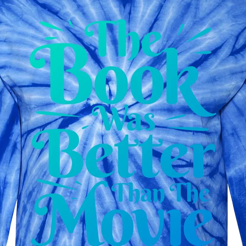 The Book Was Better Than The Movie Booklover Cute Gift Tie-Dye Long Sleeve Shirt