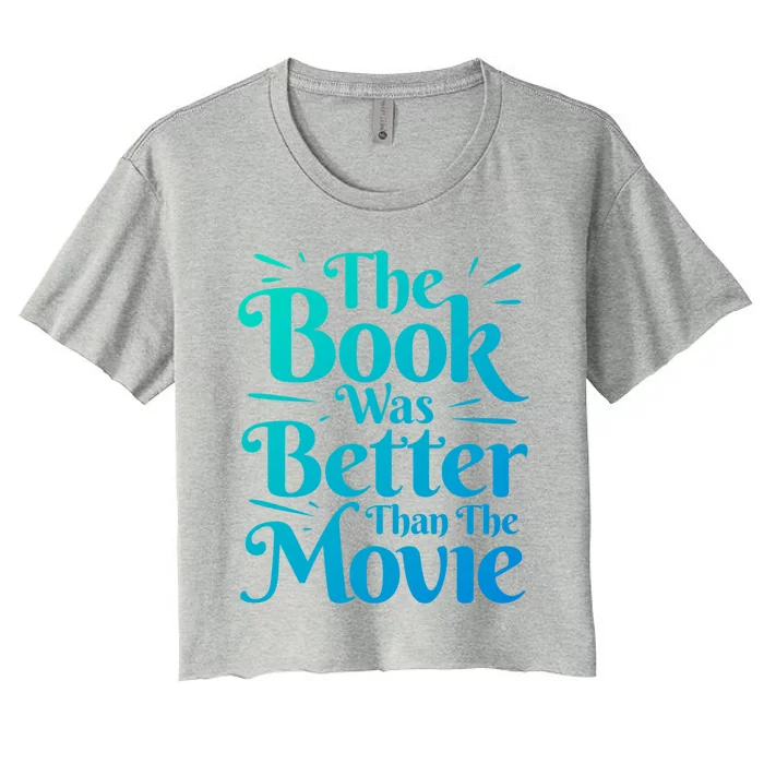 The Book Was Better Than The Movie Booklover Cute Gift Women's Crop Top Tee