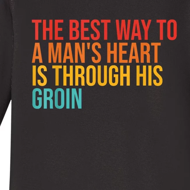 The Best Way To A ManS Heart Is Through His Groin Baby Long Sleeve Bodysuit