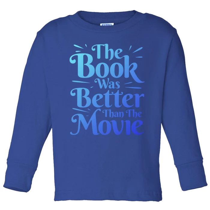 The Book Was Better Than The Movie Booklover Cute Gift Toddler Long Sleeve Shirt