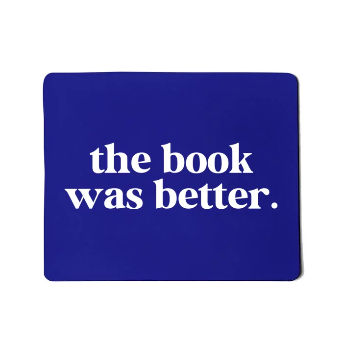 The Book Was Better Than The Movie Funny Reading Lover Funny Gift Mousepad