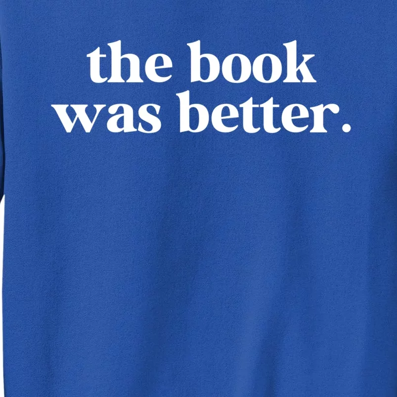 The Book Was Better Than The Movie Funny Reading Lover Funny Gift Tall Sweatshirt