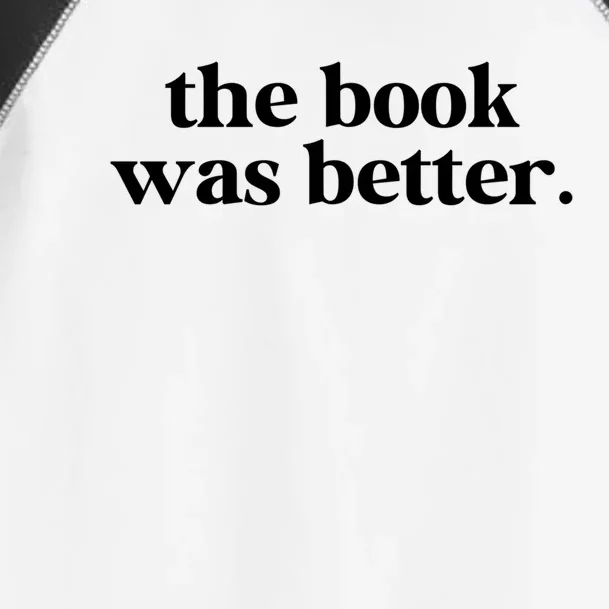 The Book Was Better Than The Movie Funny Reading Lover Funny Gift Toddler Fine Jersey T-Shirt