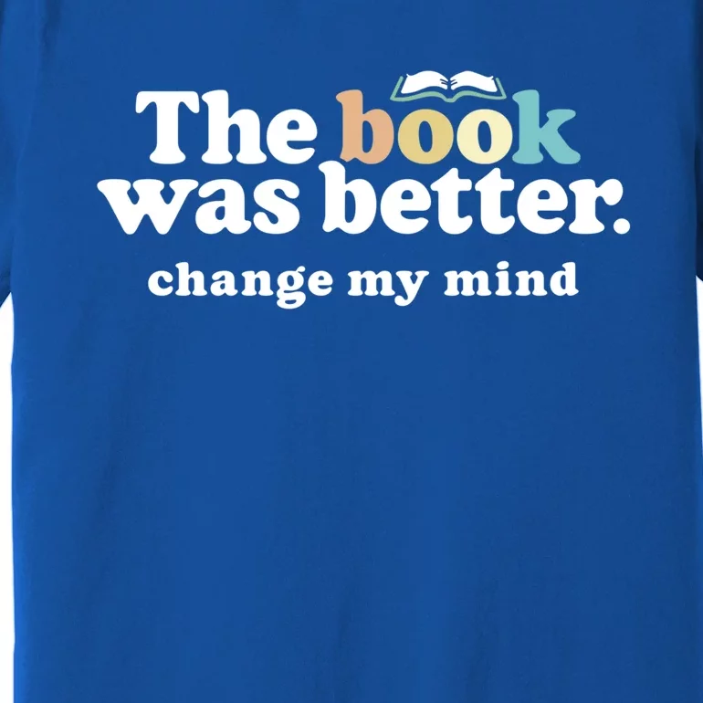 The Book Was Better Funny Reading Quote For Book Lovers Gift Premium T-Shirt