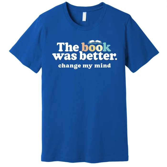 The Book Was Better Funny Reading Quote For Book Lovers Gift Premium T-Shirt