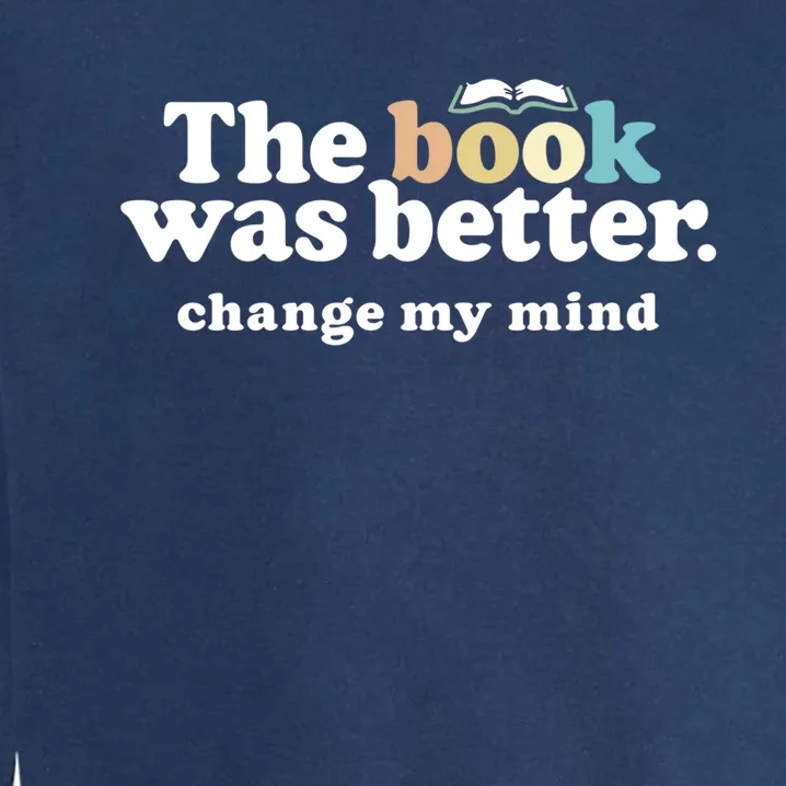 The Book Was Better Funny Reading Quote For Book Lovers Gift Garment-Dyed Sweatshirt