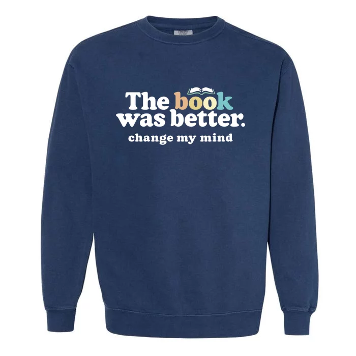 The Book Was Better Funny Reading Quote For Book Lovers Gift Garment-Dyed Sweatshirt