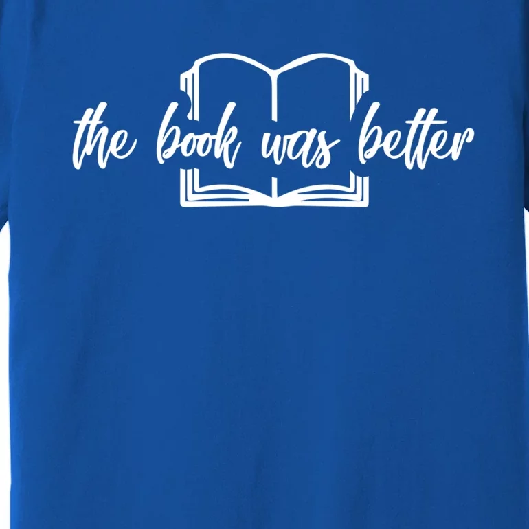 The Book Was Better Funny Reader Gift Premium T-Shirt