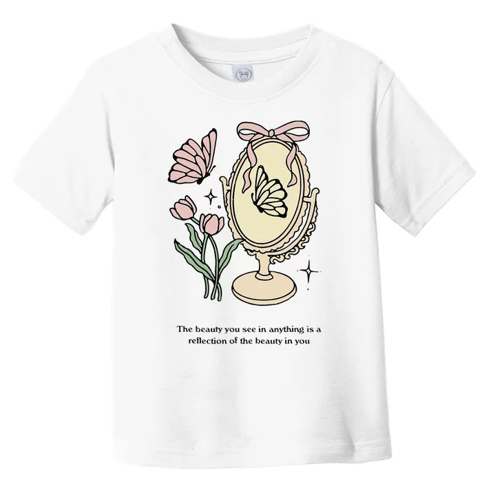 The Beauty You See In Anything Is A Reflection Funny Design Toddler T-Shirt