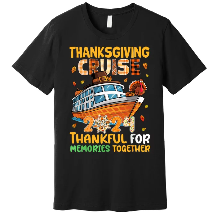 Thanksgiving Cruise 2024 Thankful Family Memories Together Premium T-Shirt