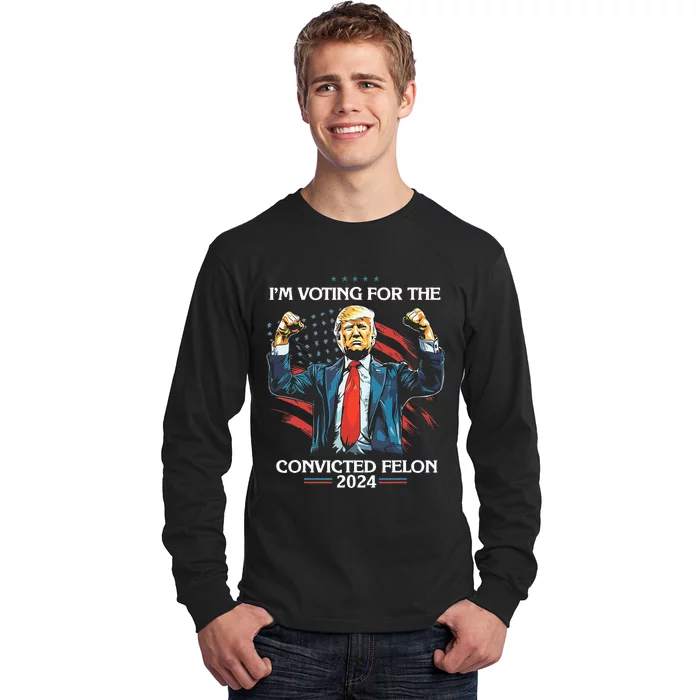 Trump Convict 45 IM Voting For A Convicted Felon Long Sleeve Shirt