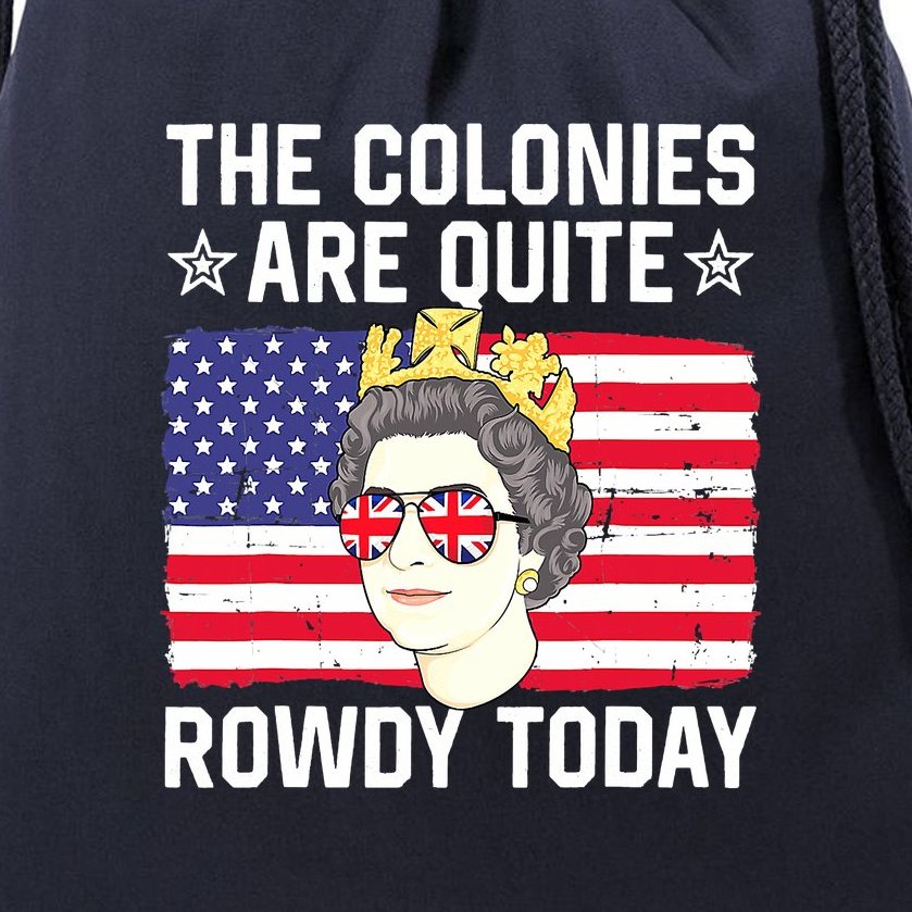 The Colonies Are Quite Rowdy Today Funny 4th Of July Queen Drawstring Bag