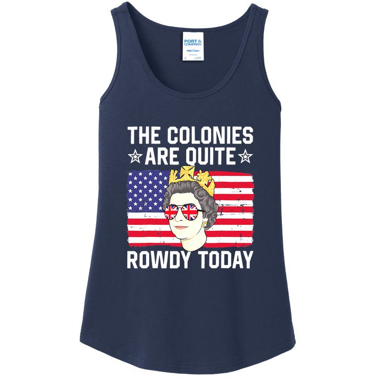 The Colonies Are Quite Rowdy Today Funny 4th Of July Queen Ladies Essential Tank