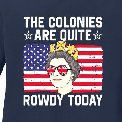 The Colonies Are Quite Rowdy Today Funny 4th Of July Queen Ladies Missy Fit Long Sleeve Shirt